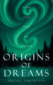 Origins of Dreams: How and Why We Dream